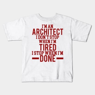 I'm an architect I dont stop when i'm tired Kids T-Shirt